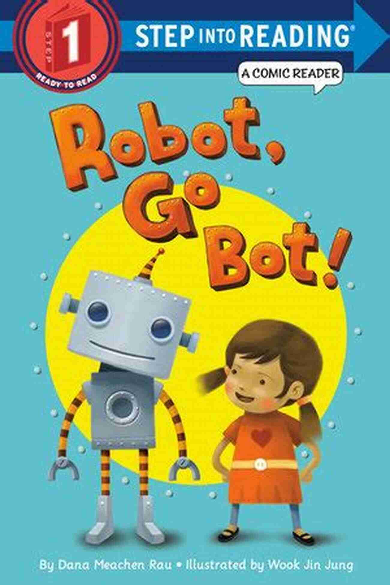 Robot Go Bot Step Into Reading Comic Reader Robot Go Bot (Step Into Reading Comic Reader)