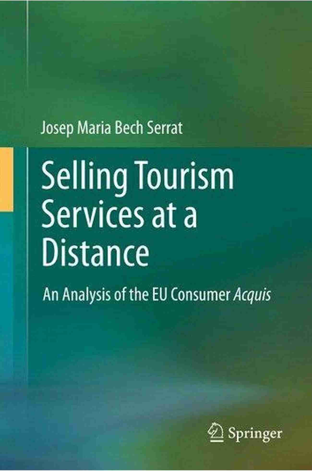 Selling Tourism Services At Distance Selling Tourism Services At A Distance: An Analysis Of The EU Consumer Acquis