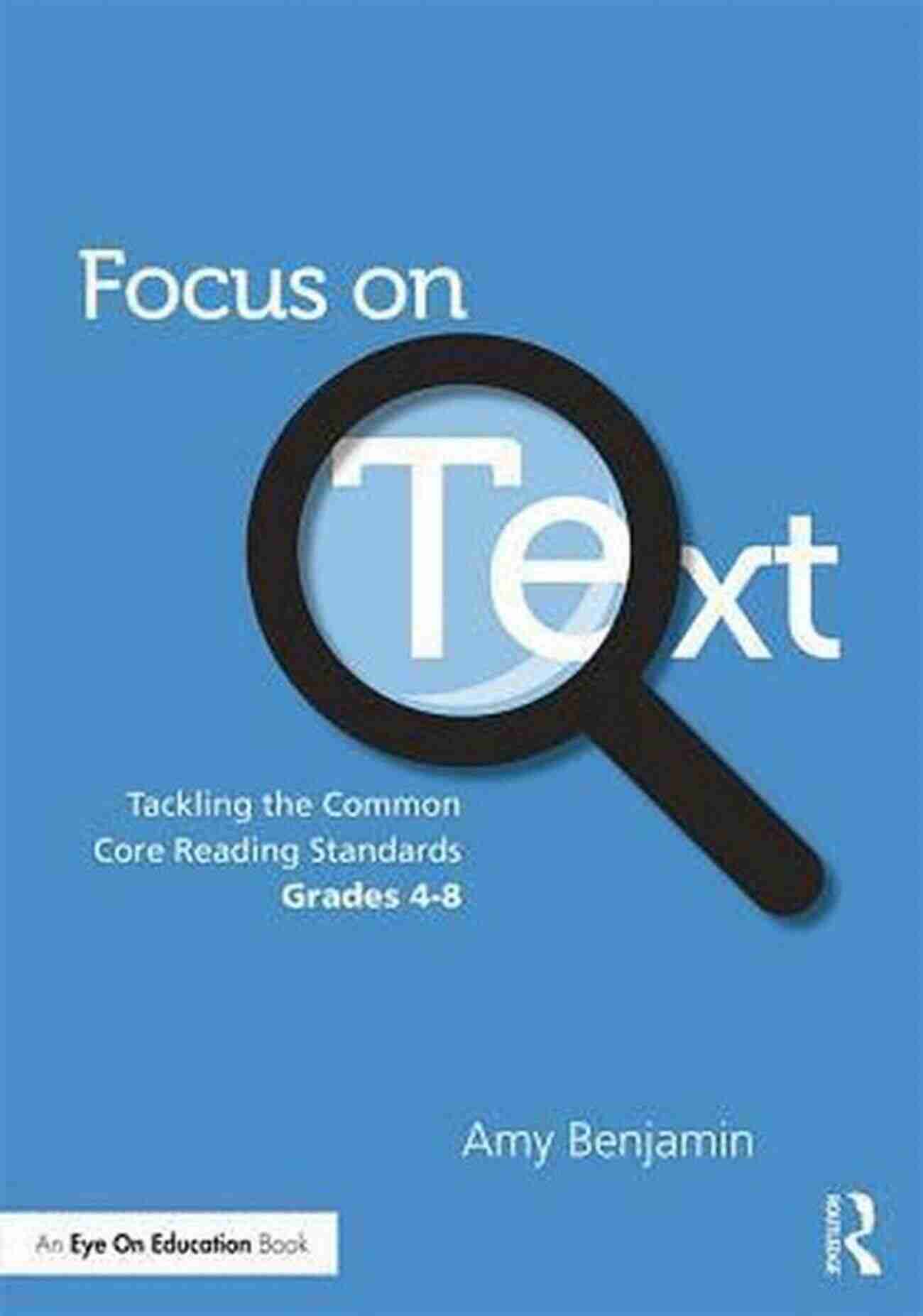 Tackling The Common Core Reading Standards Grades Focus On Text: Tackling The Common Core Reading Standards Grades 4 8