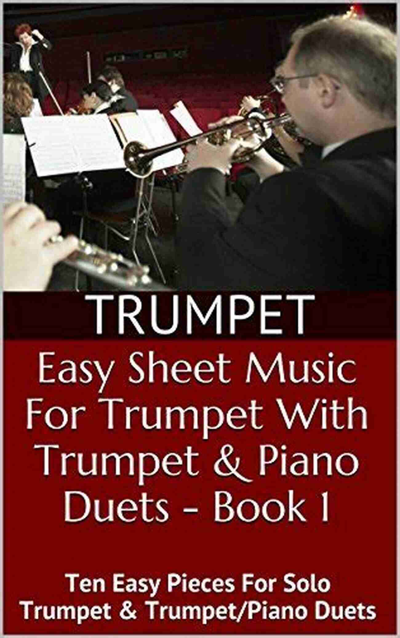 Ten Easy Pieces For Solo Trumpet Trumpetpiano Duets Easy Sheet Music For Trumpet With Trumpet Piano Duets 2: Ten Easy Pieces For Solo Trumpet Trumpet/Piano Duets