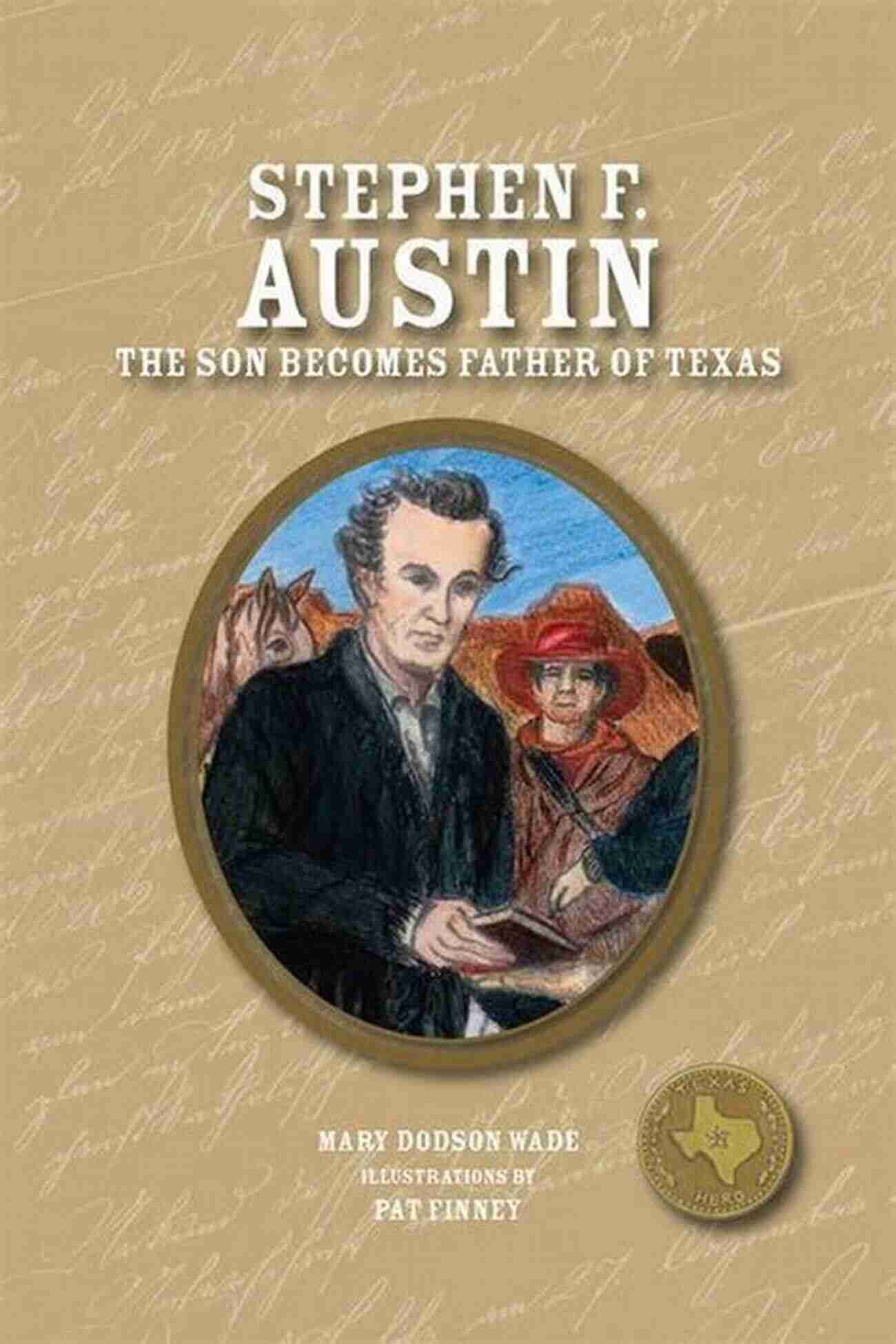 The Austin Family The Father Of Texas : Story Of Stephen Austin Texas State History Grade 5 Children S Historical Biographies