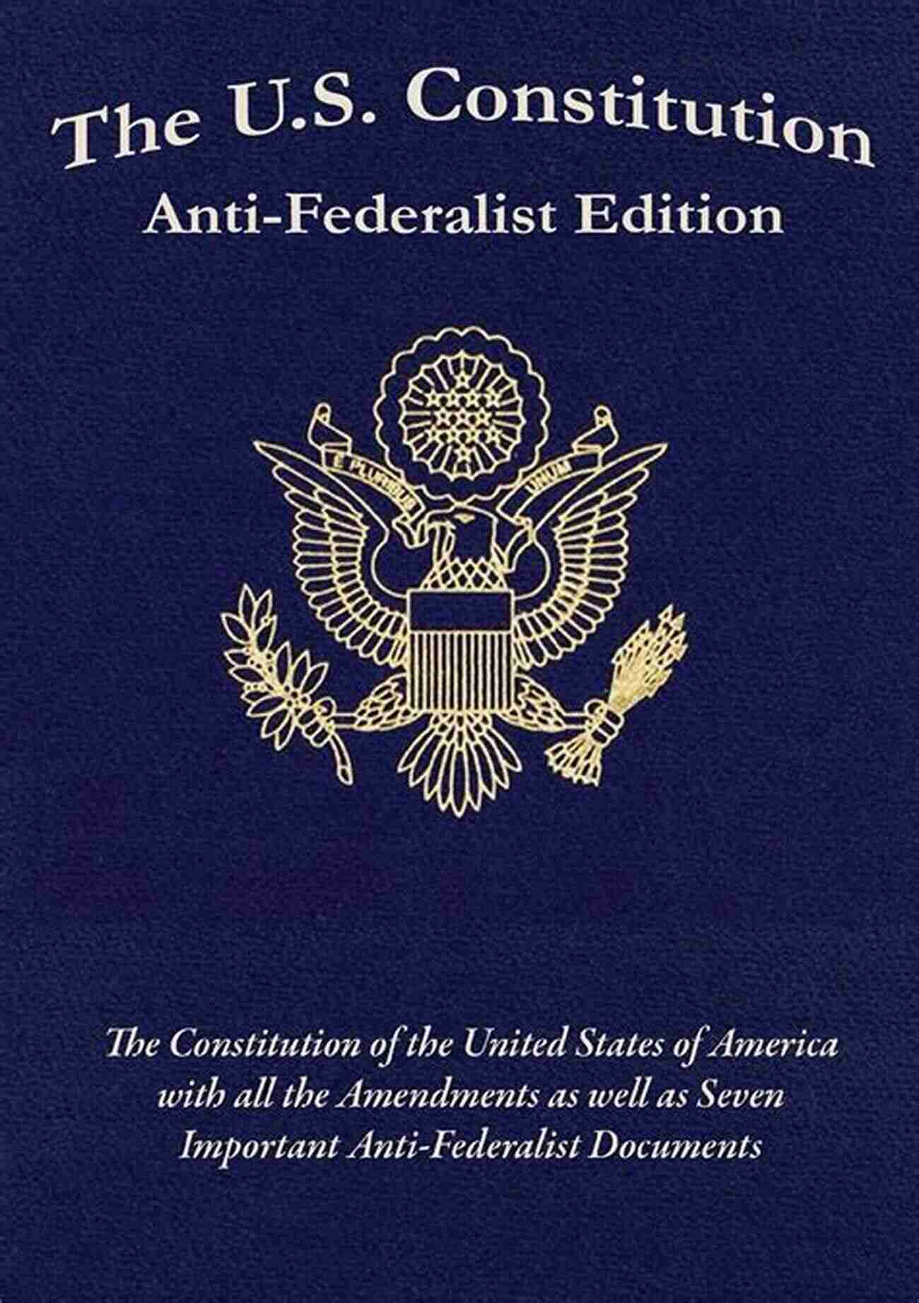 The Constitution Anti Federalist Edition The U S Constitution: Anti Federalist Edition