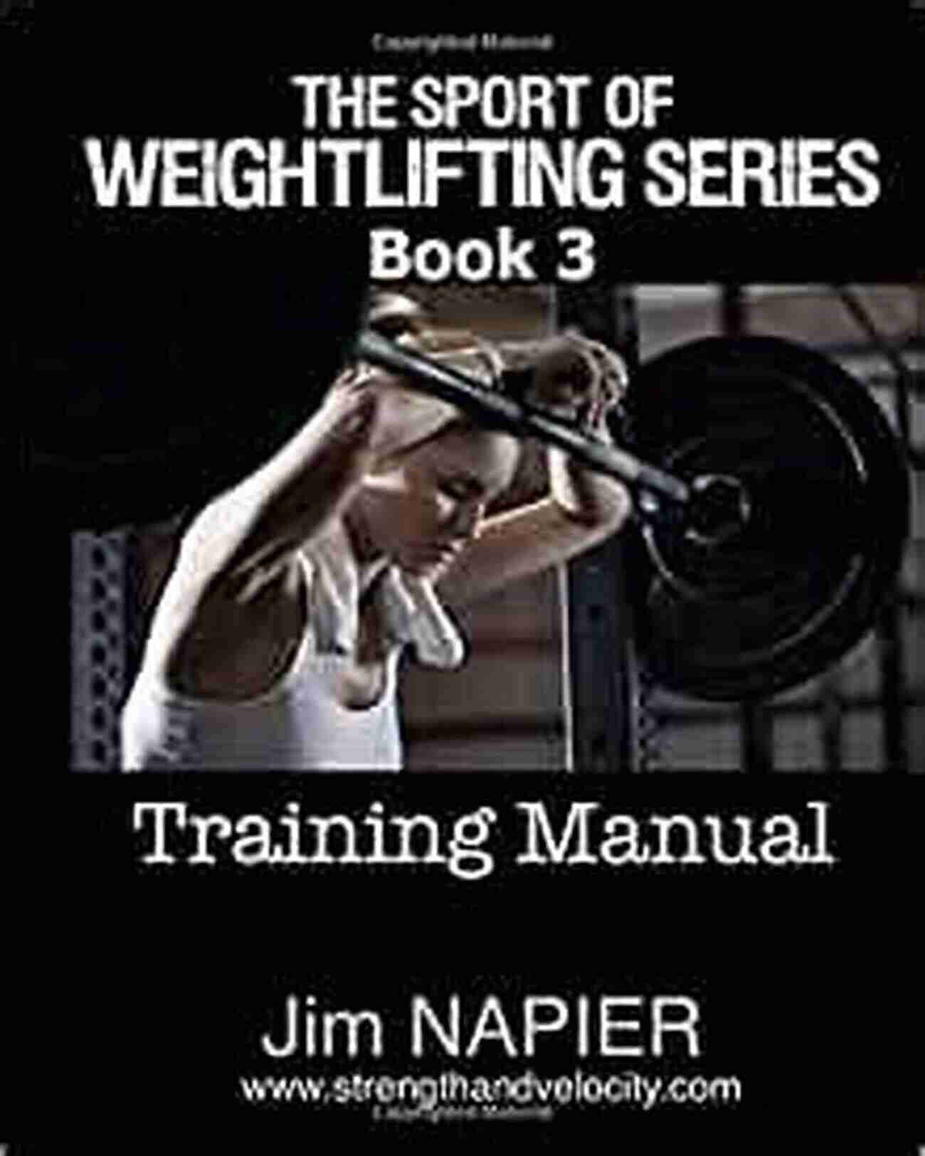 The Effectiveness Of The Weightlifting Series Training Manual Achieve Unprecedented Results The Sport Of Weightlifting Series: 3: Training Manual