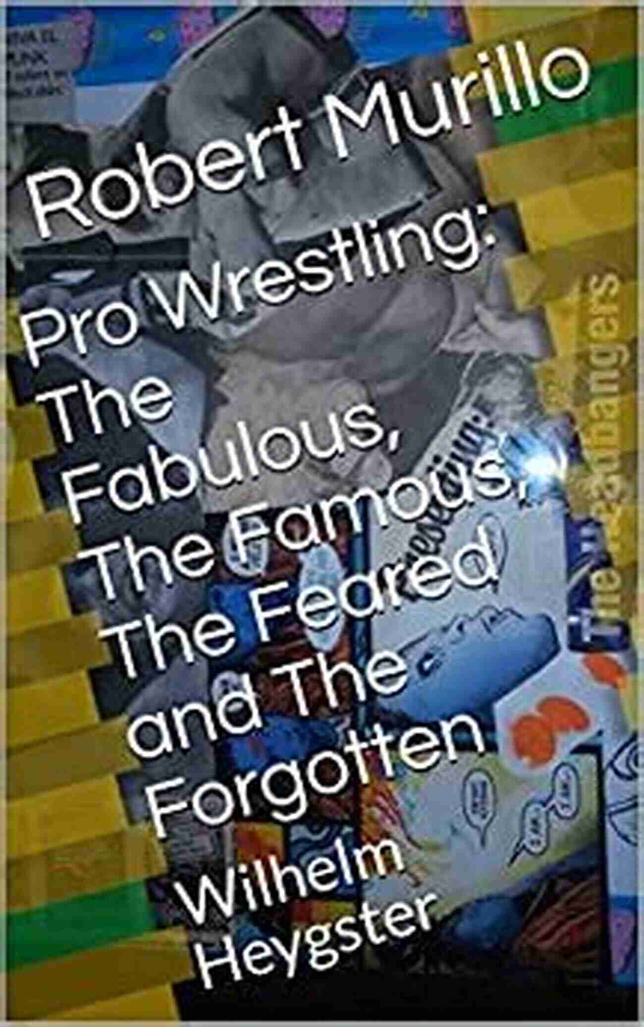 The Fabulous, The Famous, The Feared, And The Forgotten: Exploring The Untold Stories Of History Pro Wrestling: The Fabulous The Famous The Feared And The Forgotten: Crazy Luke Graham (Letter G 18)