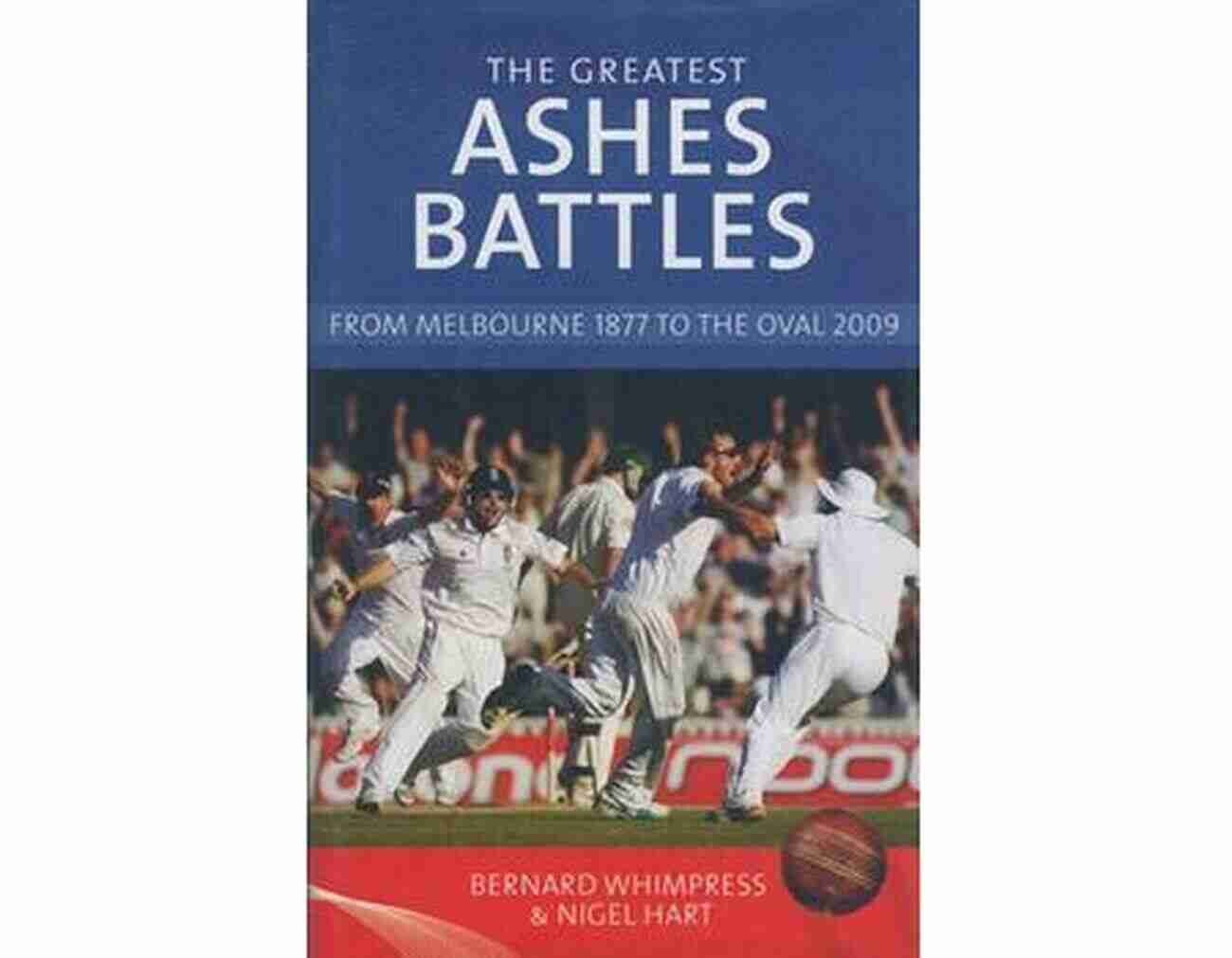 The Greatest Ashes Battles The Greatest Ashes Battles: From Melbourne 1877 To The Oval 2009