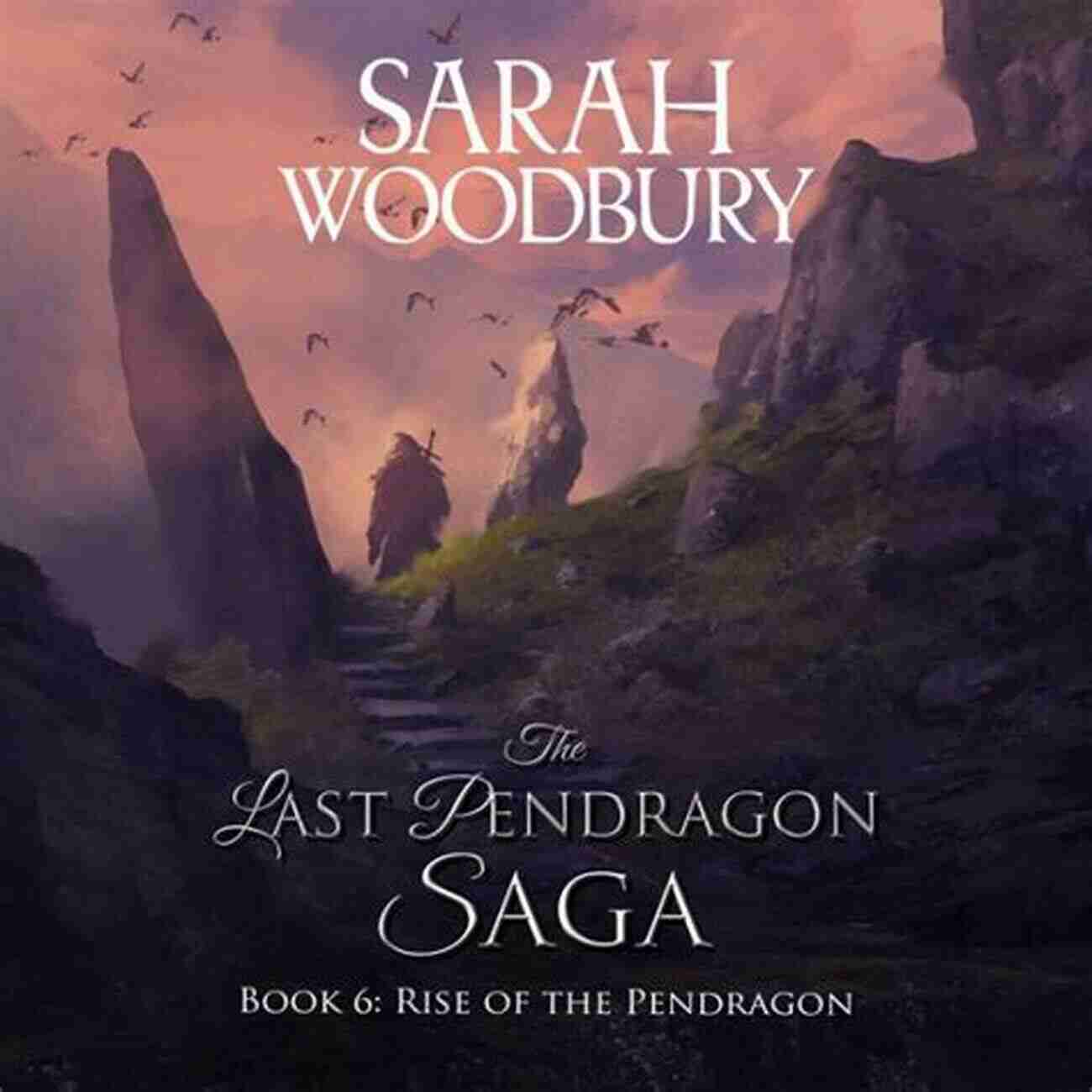 The Last Pendragon Saga: Rise Of The Pendragon Rise Of The Pendragon (The Last Pendragon Saga 6)