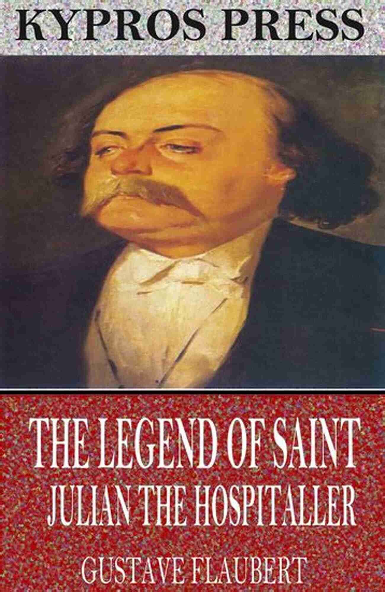 The Legend Of St. Julian The Hospitaller Gustave Flaubert 7 Best Short Stories French Authors (7 Best Short Stories Specials 28)