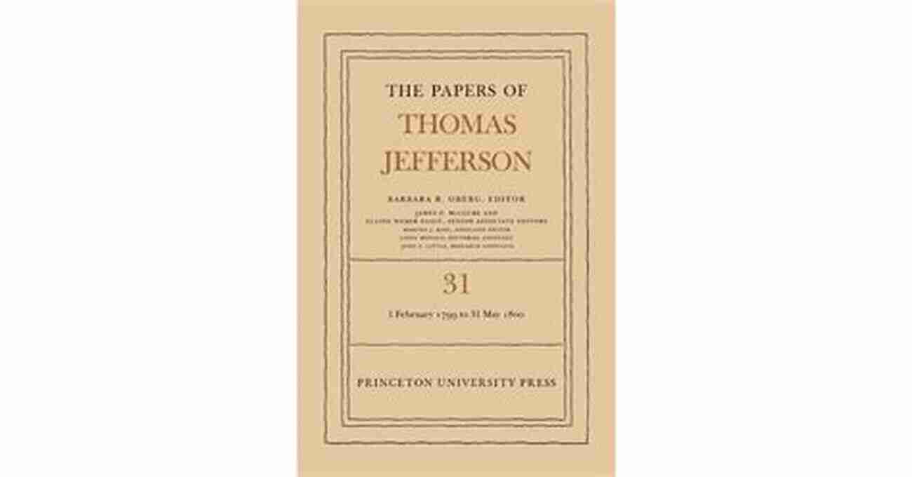 The Papers Of Thomas Jefferson Volume 31 The Papers Of Thomas Jefferson Volume 31: 1 February 1799 To 31 May 1800