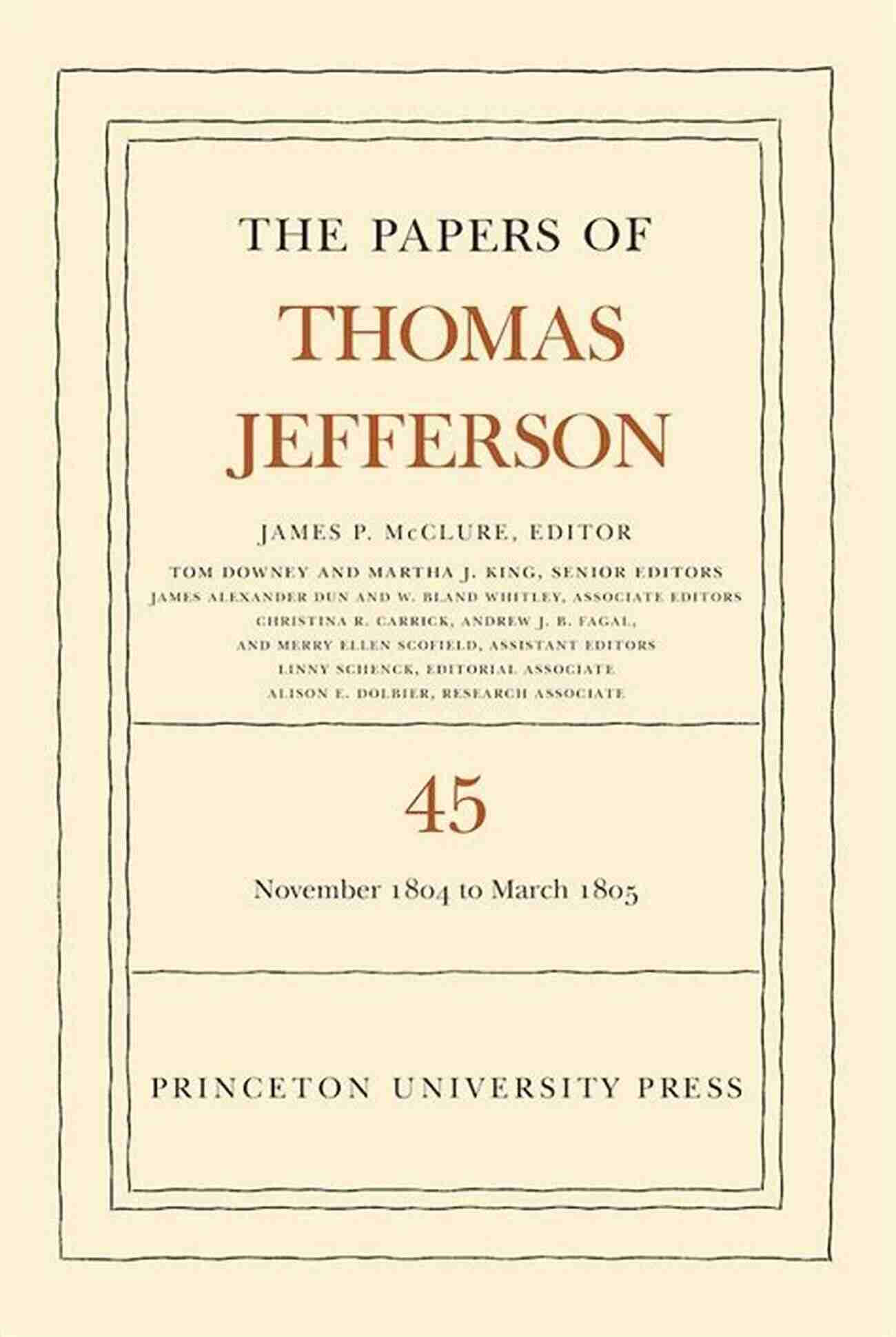 The Papers Of Thomas Jefferson Volume 45 Cover The Papers Of Thomas Jefferson Volume 45: 11 November 1804 To 8 March 1805