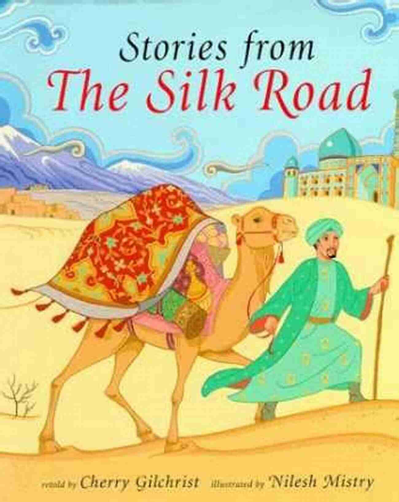 The Silk Road Stories And Legends Of Travel And History : For Children (Illustrated)