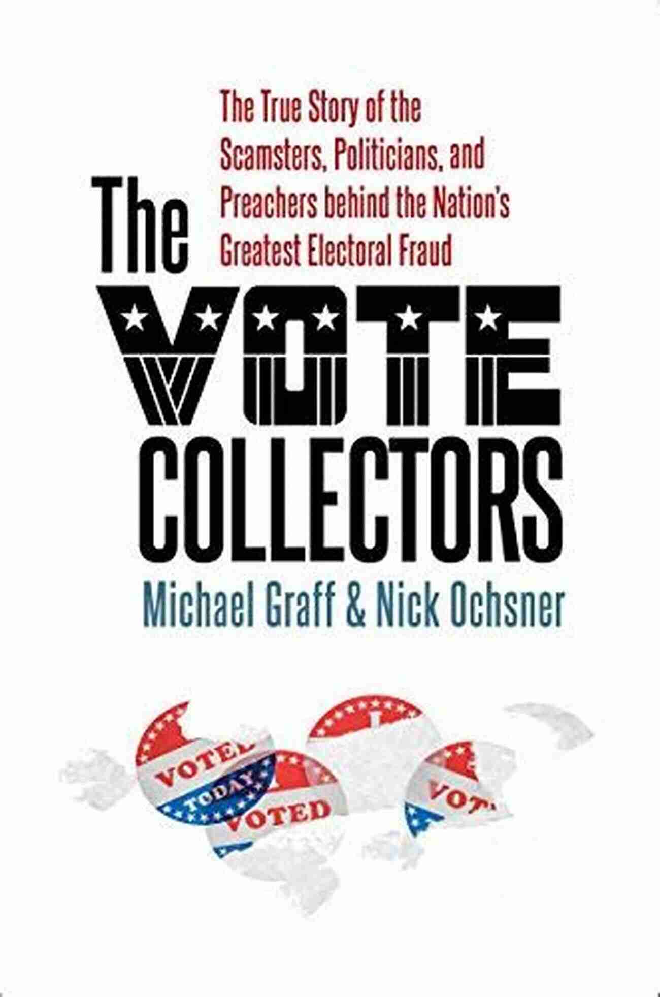 The True Story Of The Scamsters, Politicians, And Preachers Behind The Nation The Vote Collectors: The True Story Of The Scamsters Politicians And Preachers Behind The Nation S Greatest Electoral Fraud (A Ferris And Ferris Book)