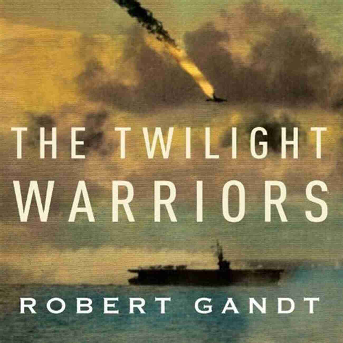 The Twilight Warriors Robert Gandt