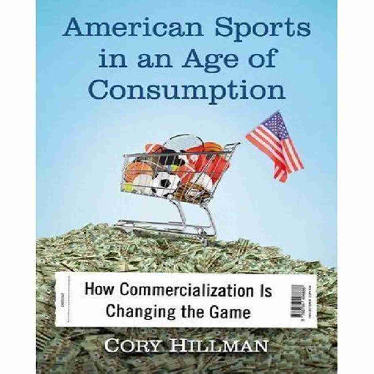 The Changing Face Of Commercialization In The Game Industry American Sports In An Age Of Consumption: How Commercialization Is Changing The Game