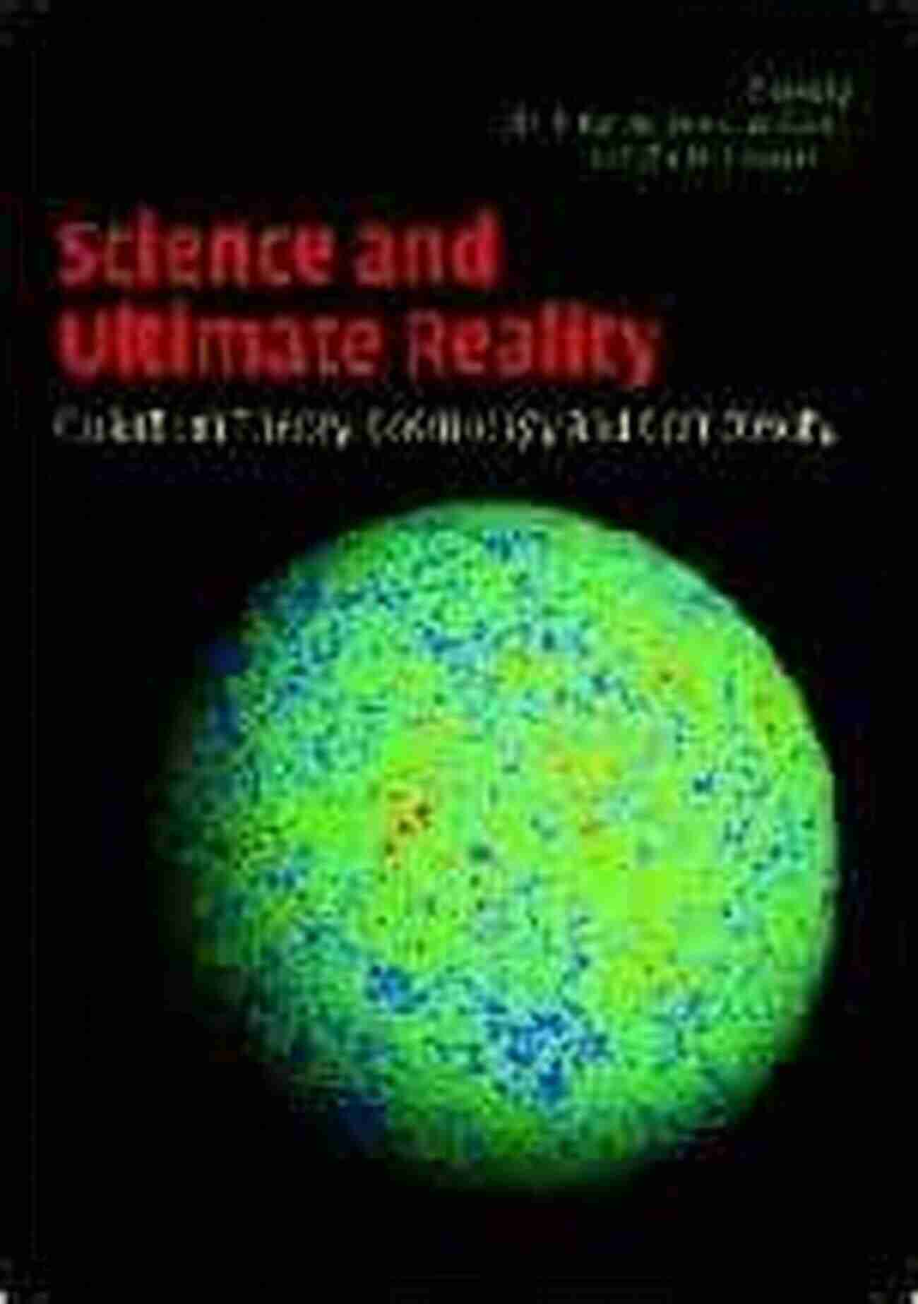 Unveiling The Secrets Of Quantum Theory, Cosmology, And Complexity Science And Ultimate Reality: Quantum Theory Cosmology And Complexity