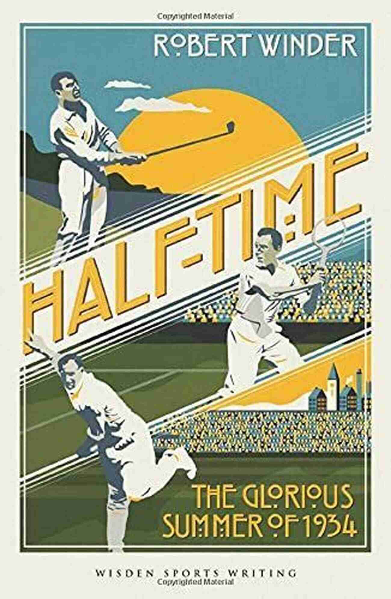 Wisden Sports Writing Cover The Glorious Summer Of 1934 Half Time: The Glorious Summer Of 1934 (Wisden Sports Writing)