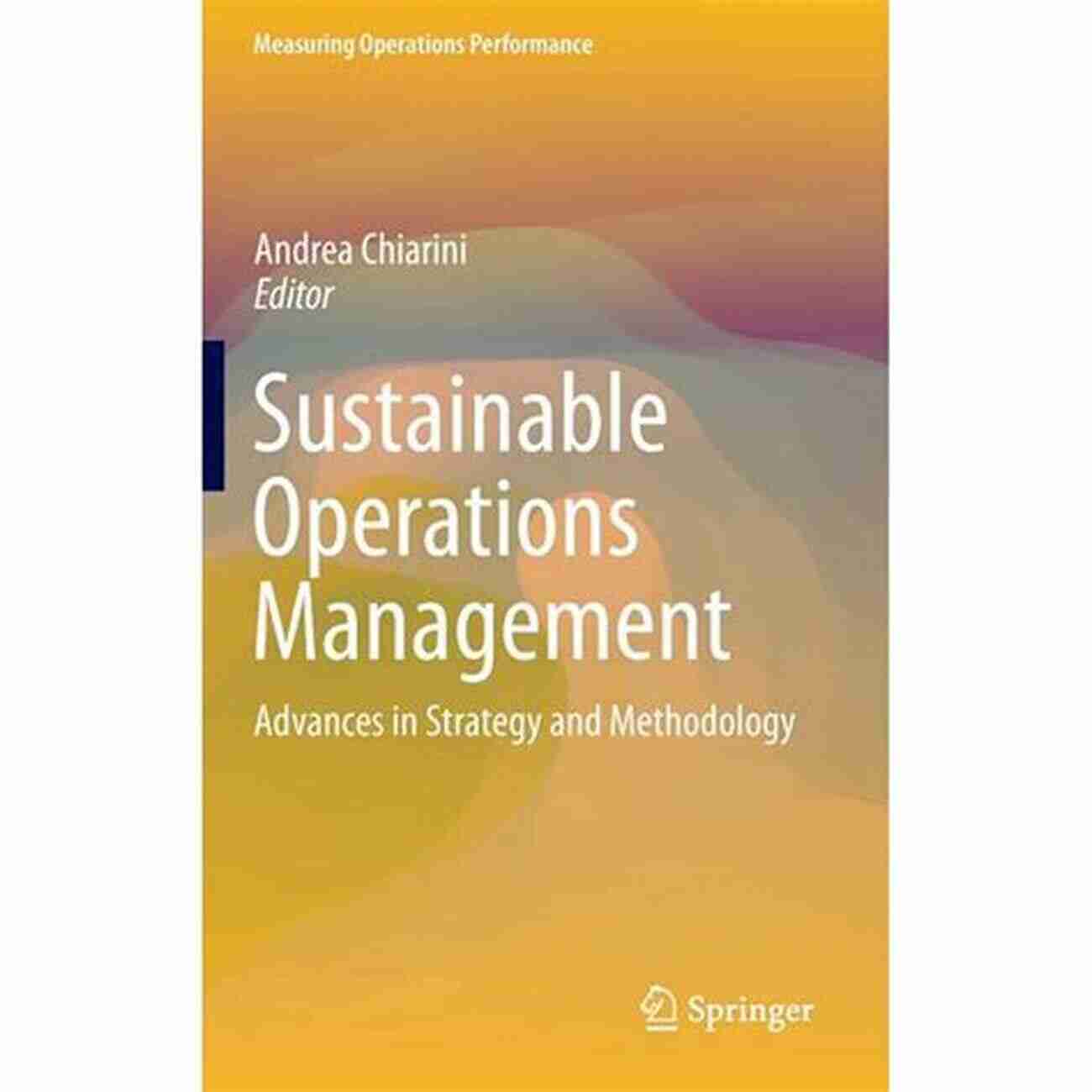 Advancements In Strategy Measuring Operations Performance Sustainable Operations Management: Advances In Strategy And Methodology (Measuring Operations Performance)