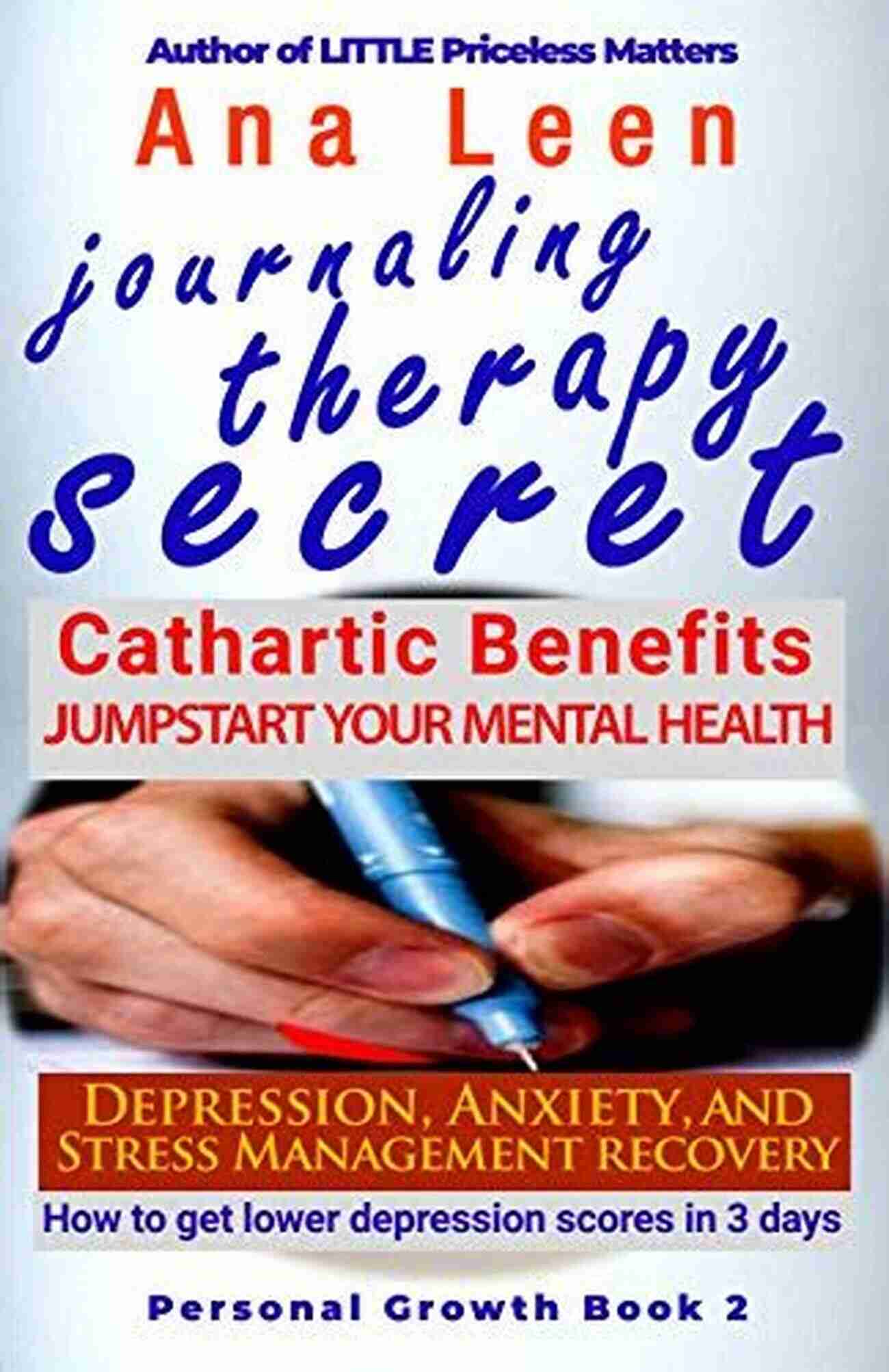 Cathartic Benefits Jumpstart Mental Health Depression Anxiety Stress Journaling Therapy Secret: Cathartic Benefits Jumpstart Your Mental Health Depression Anxiety And Stress Recovery How To Get Lower Depression Scores In Three (3) Days Personal Growth 2