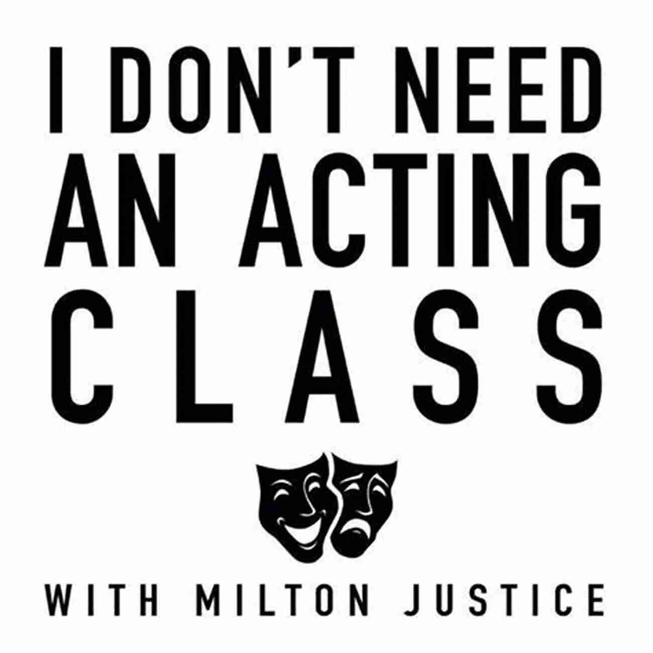 Don't Need An Acting Class, Unleash Your Natural Talent I Don T Need An Acting Class