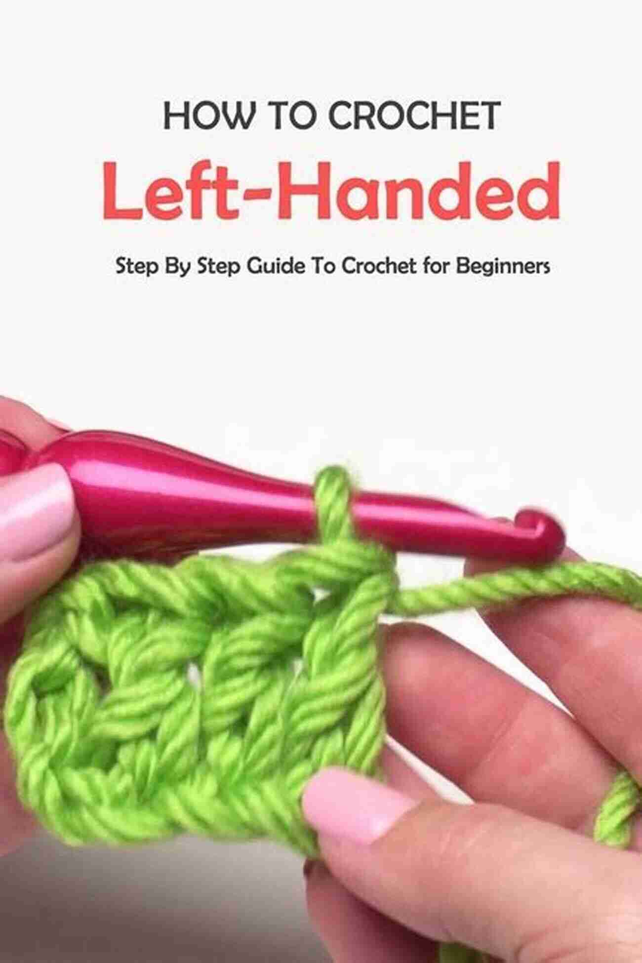 Left Handed Crochet Guide Left Handed Crochet Guide: Learning Crocheting With Left Hand Tutorials