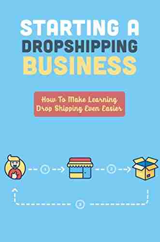 Starting A Dropshipping Business: How To Make Learning Drop Shipping Even Easier