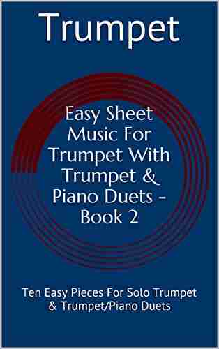 Easy Sheet Music For Trumpet With Trumpet Piano Duets 2: Ten Easy Pieces For Solo Trumpet Trumpet/Piano Duets