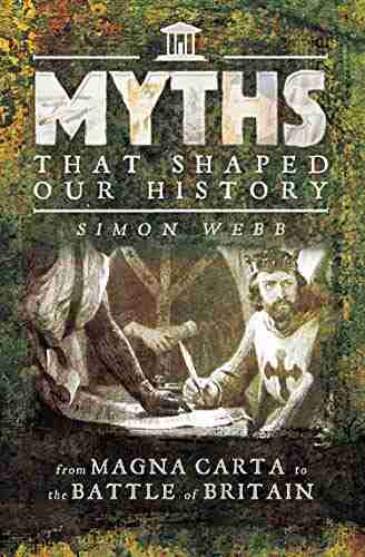 Myths That Shaped Our History: From Magna Carta To The Battle Of Britain