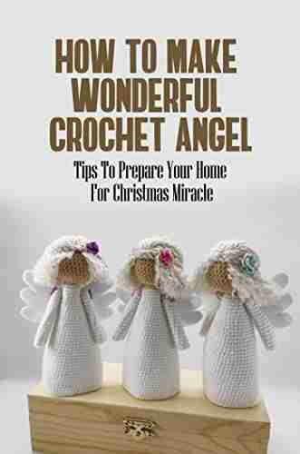 How To Make Wonderful Crochet Angel: Tips To Prepare Your Home For Christmas Miracle