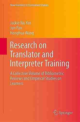 Research On Translator And Interpreter Training: A Collective Volume Of Bibliometric Reviews And Empirical Studies On Learners (New Frontiers In Translation Studies)