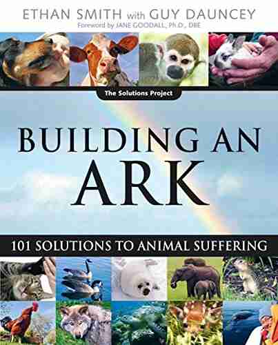 Building an Ark: 101 Solutions to Animal Suffering (The Solutions Series)