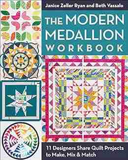 The Modern Medallion Workbook: 11 Designers Share Quilt Projects to Make Mix Match