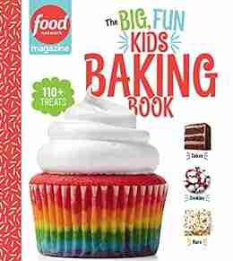 Food Network Magazine The Big Fun Kids Baking NEW YORK TIMES BESTSELLER: 110+ Recipes for Young Bakers (Food Network Magazine s Kids Cookbooks 2)