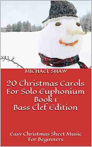 20 Christmas Carols For Solo Euphonium 1 Bass Clef Edition: Easy Christmas Sheet Music For Beginners (20 Christmas Carols For Solo Euphonium Bass Clef)