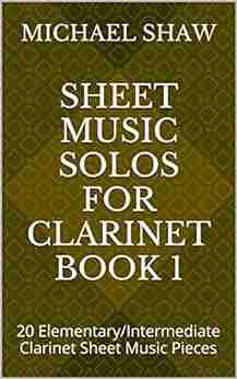 Sheet Music Solos For Clarinet 1: 20 Elementary/Intermediate Clarinet Sheet Music Pieces