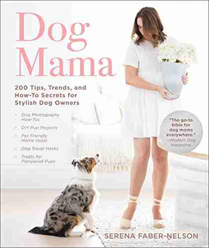 Dog Mama: 200 Tips Trends and How To Secrets for Stylish Dog Owners