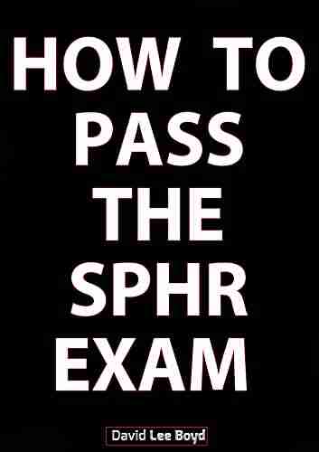 How to Pass the SPHR Exam: A 30 minute Guide on Creating a Winning Study Plan for the SPHR Exam