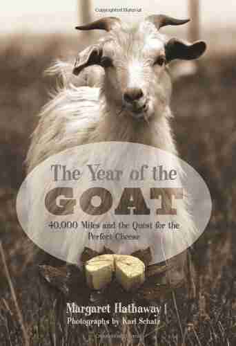 The Year Of The Goat: 40 000 Miles And The Quest For The Perfect Cheese: 40 000 Miles And The Quest For The Perfect Cheese