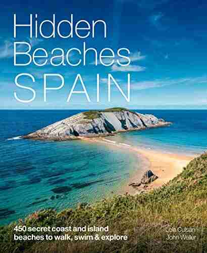 Hidden Beaches Spain: 450 secret coast and island beaches to walk swim explore