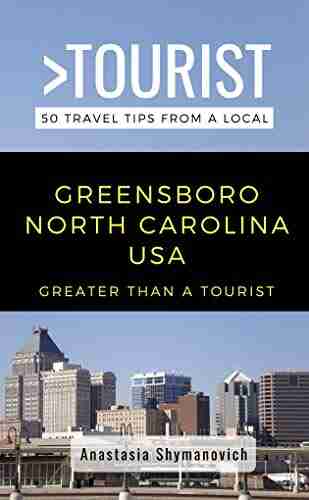 Greater Than a Tourist Greensboro North Carolina USA: 50 Travel Tips from a Local (Greater Than a Tourist North Carolina Series)