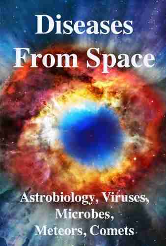 Diseases From Space: Astrobiology Viruses Microbiology Meteors Comets Evolution