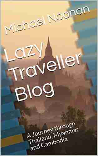 Lazy Traveller Blog: A Journey through Thailand Myanmar and Cambodia