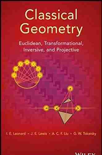 Classical Geometry: Euclidean Transformational Inversive And Projective