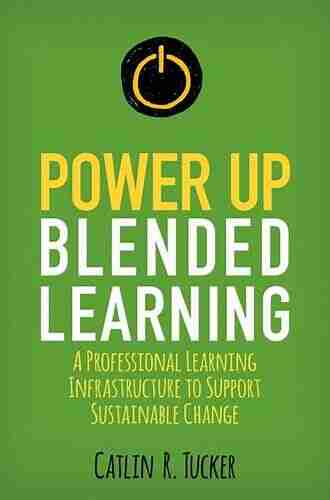 Power Up Blended Learning: A Professional Learning Infrastructure to Support Sustainable Change (Corwin Teaching Essentials)