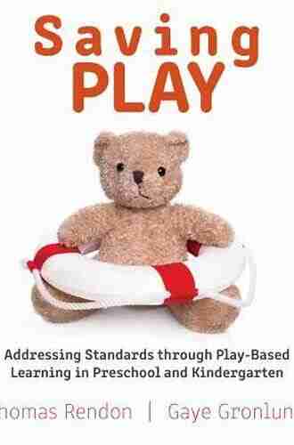 Saving Play: Addressing Standards Through Play Based Learning In Preschool And Kindergarten