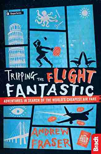 Tripping the Flight Fantastic: Adventures in Search of the World s Cheapest Air Fare (Bradt Travel Guides (Travel Literature))