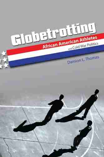 Globetrotting: African American Athletes And Cold War Politics (Sport And Society)