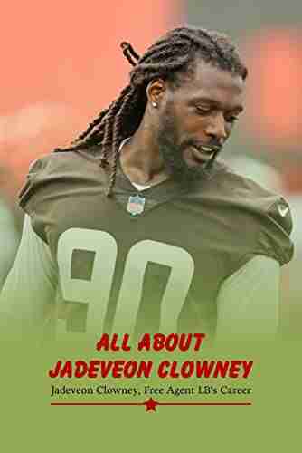 All about Jadeveon Clowney: Jadeveon Clowney Free Agent LB s Career: Jadeveon Clowney Free Agent LB