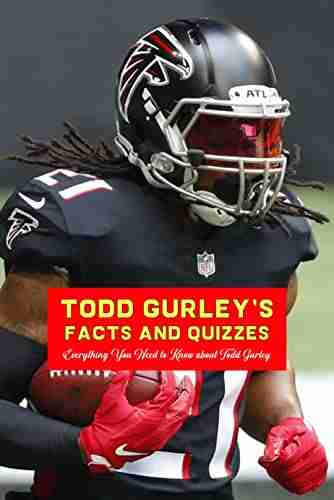 Todd Gurley s Facts and Quizzes: Everything You Need to Know about Todd Gurley: All About Todd Gurley