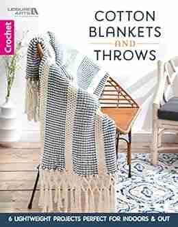 Cotton Blankets And Throws: 6 Lightweight Crochet Projects Perfect For Indoors Out