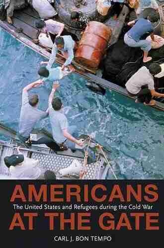 Americans at the Gate: The United States and Refugees during the Cold War (Politics and Society in Modern America 57)