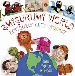 Amigurumi World: Seriously Cute Crochet